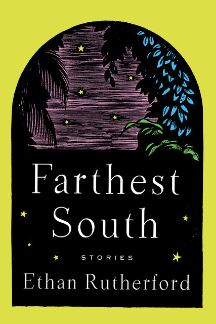 Farthest South & Other Stories, Ethan Rutherford