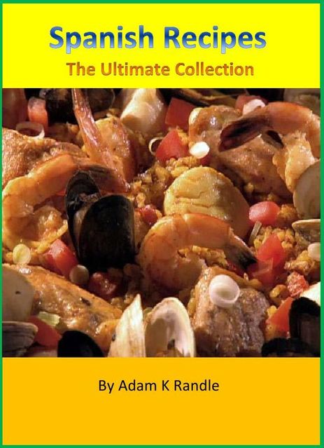 Spanish Recipes: The Ultimate Collection, Adam Randle
