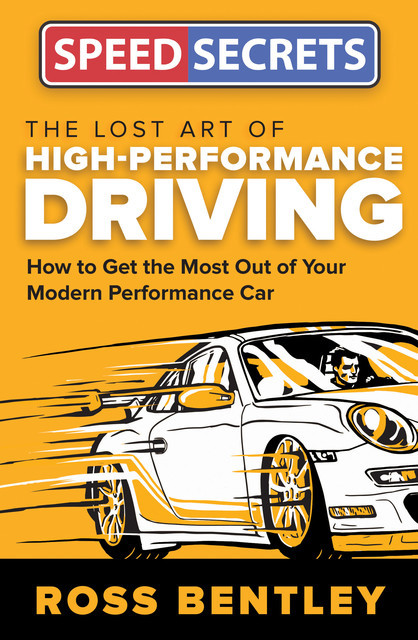 The Lost Art of High-Performance Driving, Ross Bentley