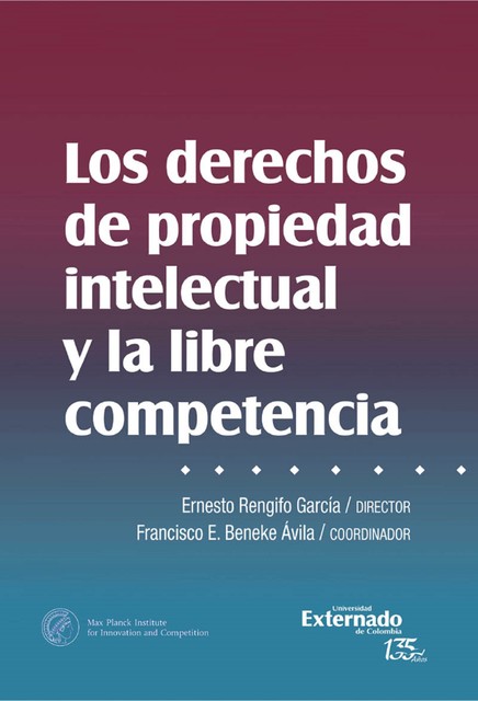 Los derechos de propiedad intelectual y libre competencia, Ernesto Rengifo García, Francisco E Beneke Ávila