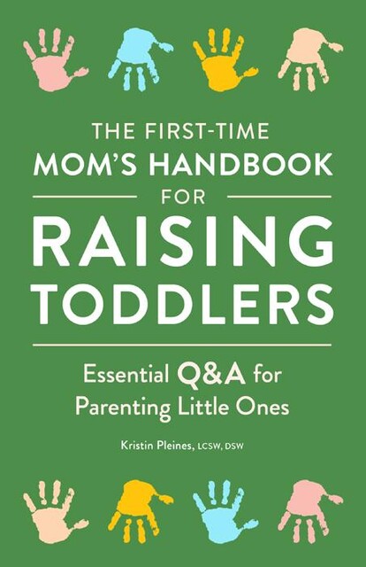 The First-Time Mom’s Handbook for Raising Toddlers, Kristin Pleines