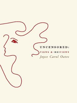 Uncensored: Views & (Re)views, Joyce Carol Oates
