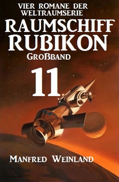 Raumschiff Rubikon Großband 11 – Vier Romane der Weltraumserie, Manfred Weinland