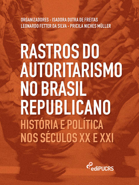 Rastros do Autoritarismo no Brasil Republicano, Leonardo Fetter da Silva, Isadora Dutra de Freitas, Pricila Niches Müller