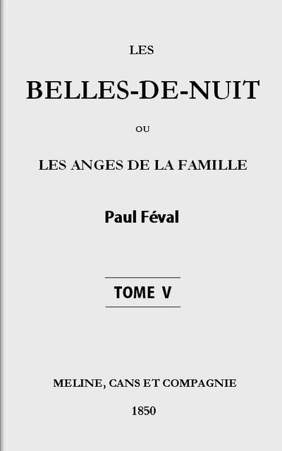 Les belles-de-nuit; ou, les anges de la famille. tome 5, Paul Féval