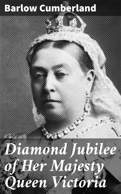 Diamond Jubilee of Her Majesty Queen Victoria, Barlow Cumberland
