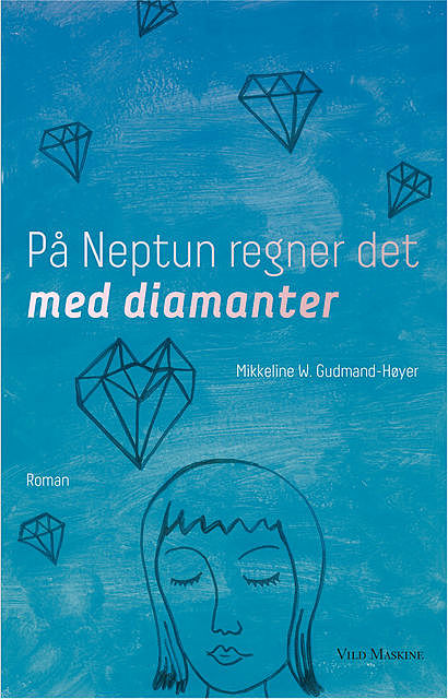 På Neptun regner det med diamanter, Mikkeline W. Gudmand-Høyer