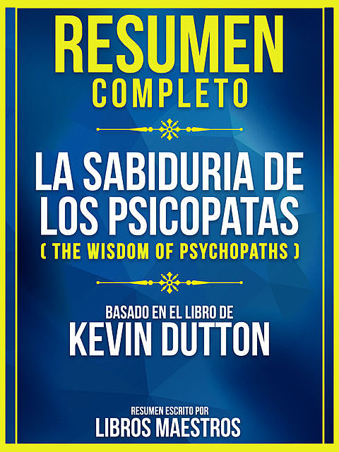 Resumen Completo: La Sabiduria De Los Psicopatas (The Wisdom Of Psychopaths), Libros Maestros