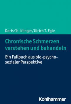 Chronische Schmerzen verstehen und behandeln, Ulrich T. Egle, Doris Ch. Klinger