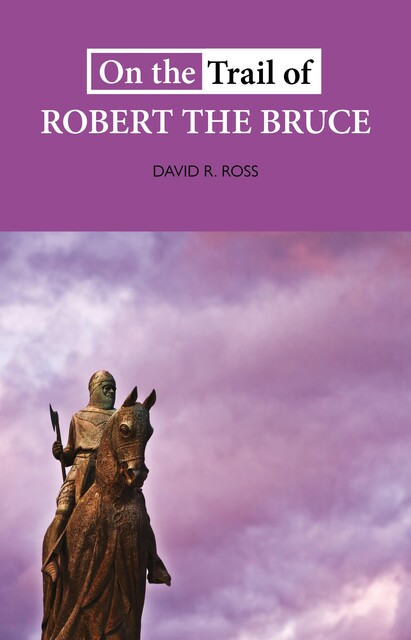 On the Trail of Robert the Bruce, David Ross