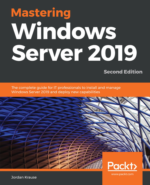 Mastering Windows Server 2019 – Second Edition, Jordan Krause