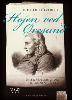 Højen ved Øresund: en fortælling om Johannes Ewald, Holger Rützebeck
