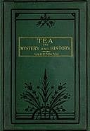 Tea Its Mystery and History, Samuel Phillips Day