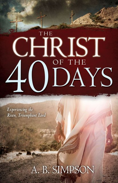 Christ of the 40 Days, A.B. Simpson