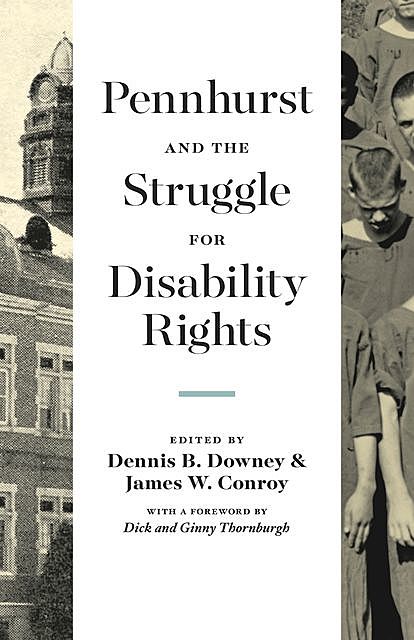Pennhurst and the Struggle for Disability Rights, James Conroy, Dennis B. Downey