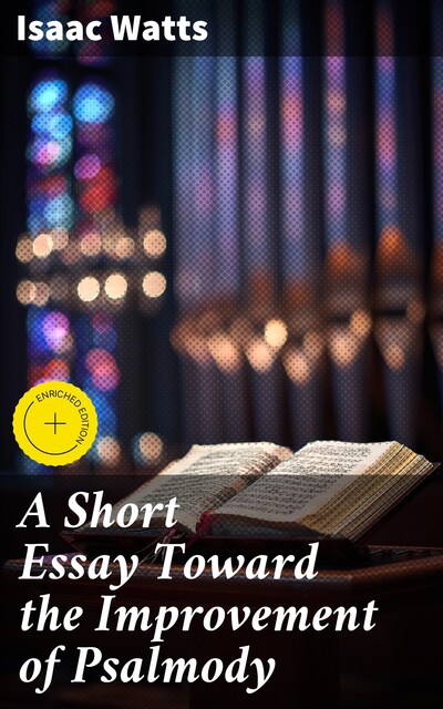 A Short Essay Toward the Improvement of Psalmody, Isaac Watts