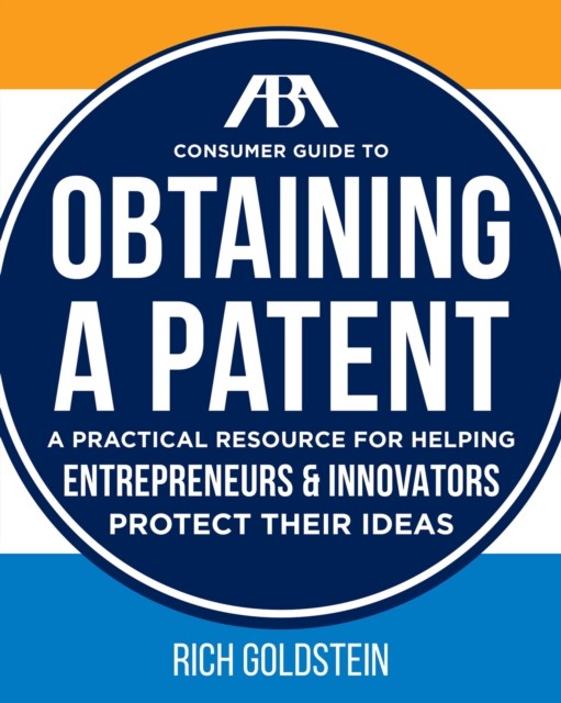 ABA Consumer Guide to Obtaining a Patent, Richard Goldstein