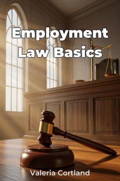 Employment Law Basics, Valeria Cortland