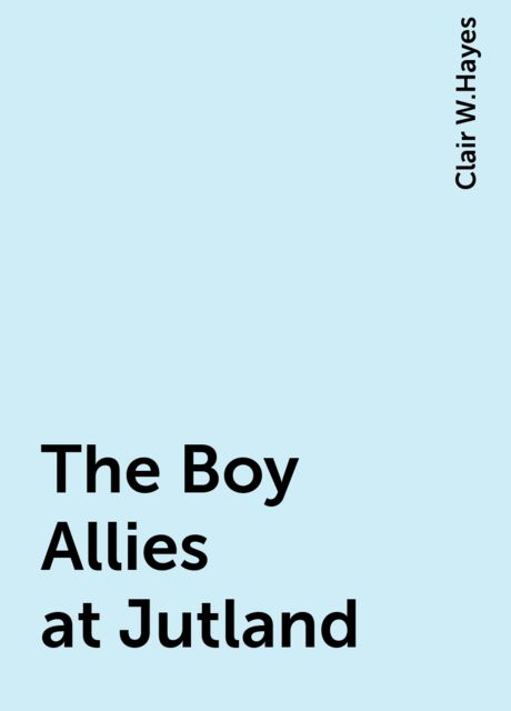 The Boy Allies at Jutland, Clair W.Hayes