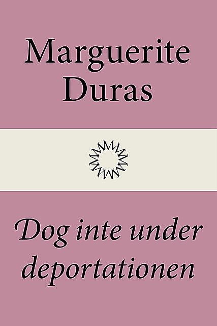 Dog inte under deportationen, Marguerite Duras