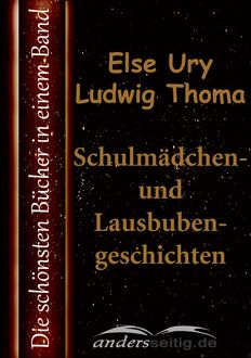 Schulmädchen- und Lausbubengeschichten, Ludwig Thoma, Else Ury