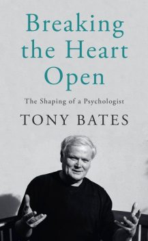 Breaking the Heart Open, Tony Bates