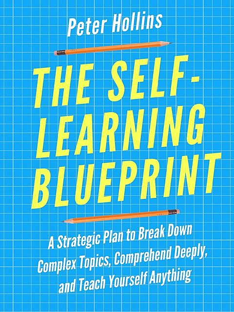 The Self-Learning Blueprint, Peter Hollins