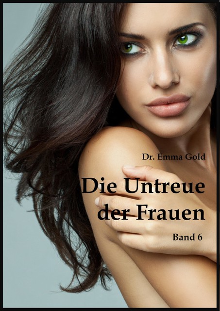 Die Untreue der Frauen (Band 6), Emma Gold