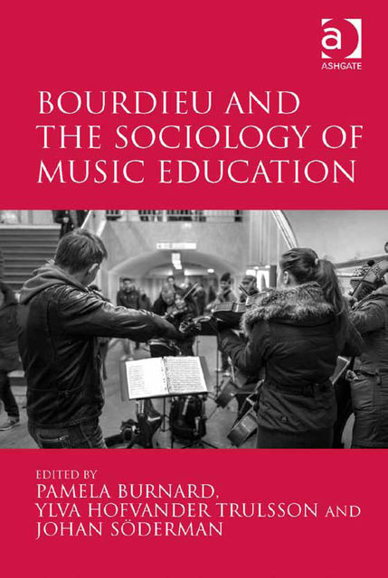 Bourdieu and the Sociology of Music Education, Pamela Burnard