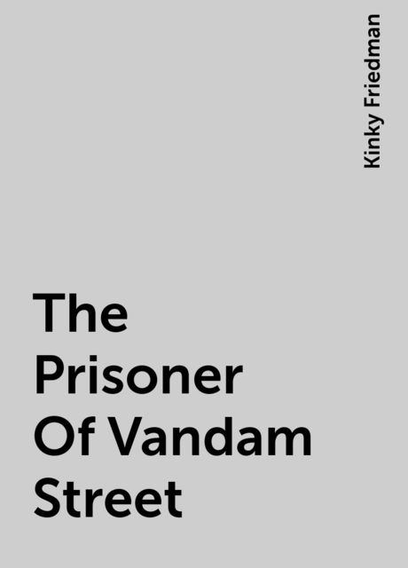 The Prisoner Of Vandam Street, Kinky Friedman