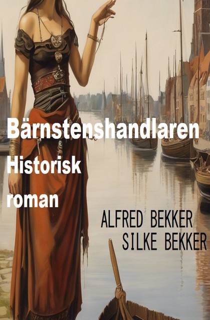 Bärnstenshandlaren: Historisk roman, Alfred Bekker, Silke Bekker