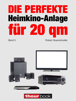 Die perfekte Heimkino-Anlage für 20 qm (Band 5), Robert Glueckshoefer
