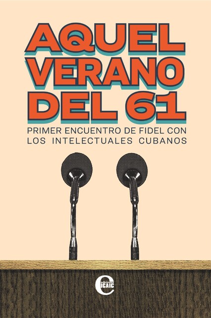 Aquel verano del 61. Primer encuentro de Fidel con los intelectuales cubanos, Varios Autores