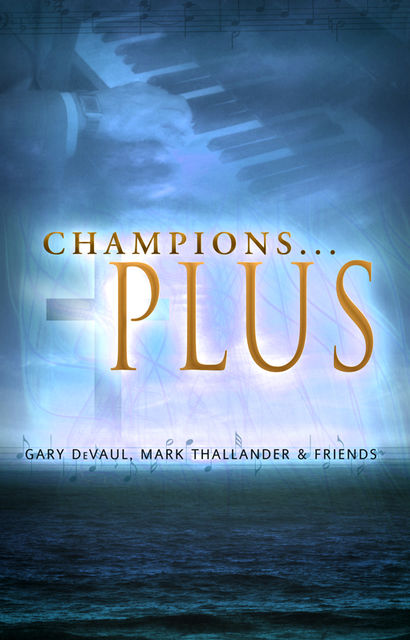 Champions…Plus, Gary Elettra DeVaul, Mark Thallander