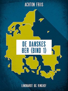 De danskes øer (bind 1), Achton Friis