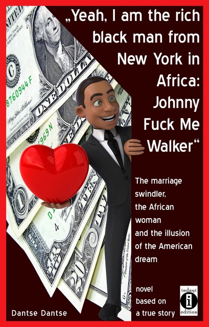 “Yeah, I am the rich black man from New York in Africa: Johnny Fuck Me Walker”, Dantse Dantse