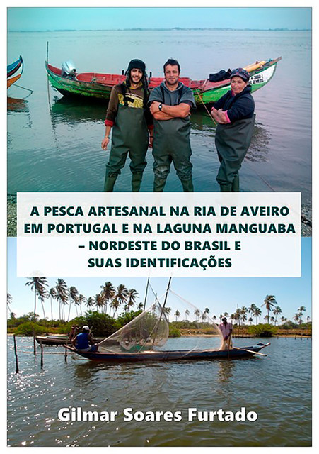 A Pesca Artesanal Na Ria De Aveiro Em Portugal E Na Laguna Manguaba – Nordeste Do Brasil E Suas Identificações, Gilmar Soares Furtado
