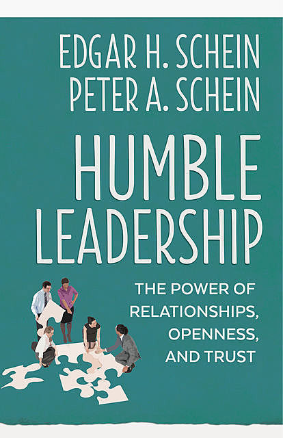 Humble Leadership, Edgar H.Schein, Peter A. Schein