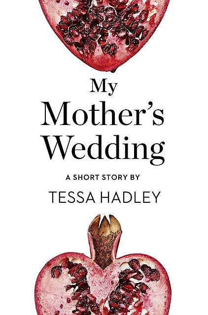 My Mother’s Wedding, Tessa Hadley