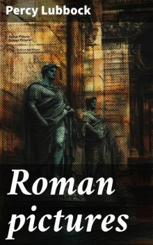 Roman pictures, Percy Lubbock