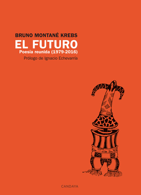 El futuro. Poesía Reunida (1979 – 2016), Bruno Montané Krebs