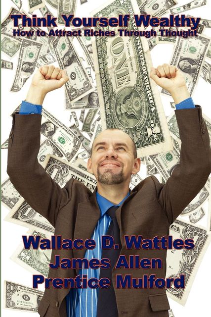 Think Yourself Wealthy, Wallace Wattles