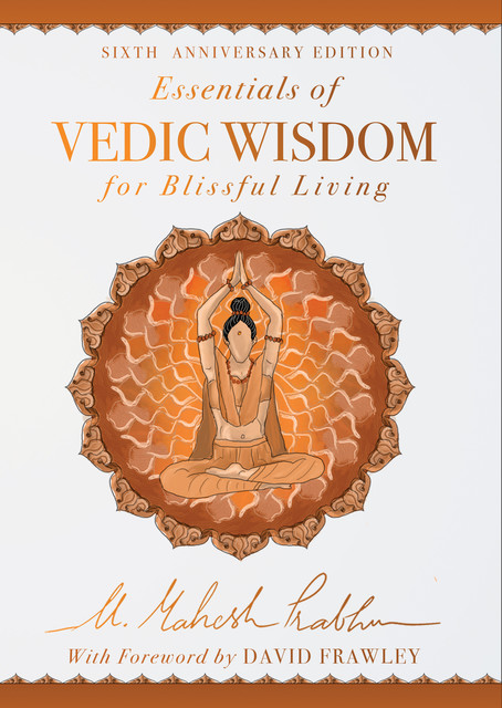 Essentials of Vedic Wisdom for Blissful Living, Mahesh Prabhu