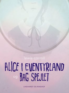 Alice i eventyrland og Bag spejlet, 