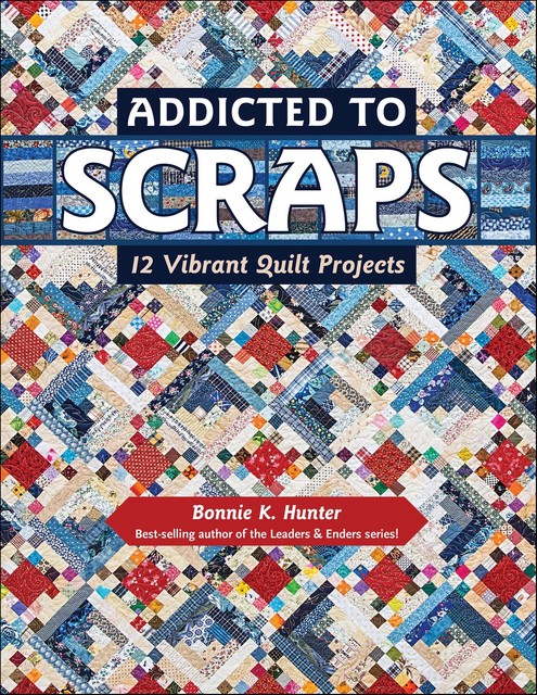 Addicted to Scraps, Bonnie K. Hunter