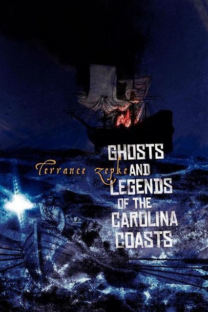 Ghosts and Legends of the Carolina Coasts, Terrance Zepke