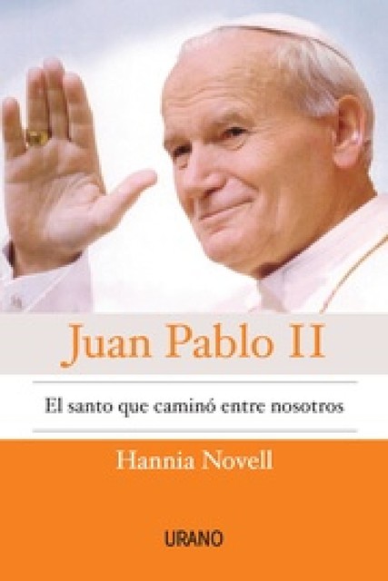 Juan Pablo II, el santo que caminó entre nosotros, Hannia Novell