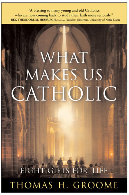 What Makes Us Catholic, Thomas H. Groome