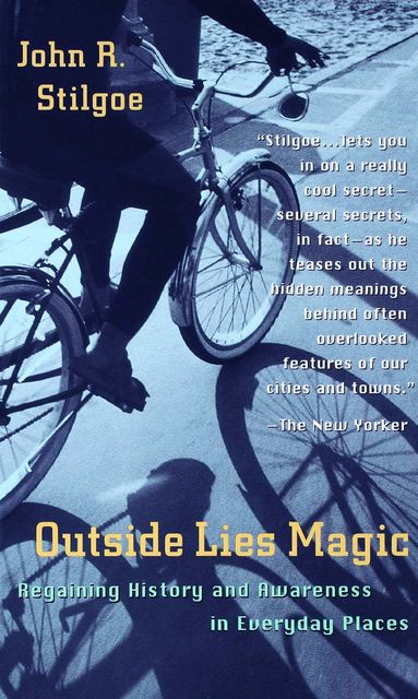 Outside Lies Magic, John R.Stilgoe