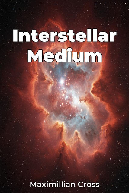 Interstellar Medium, Maximillian Cross